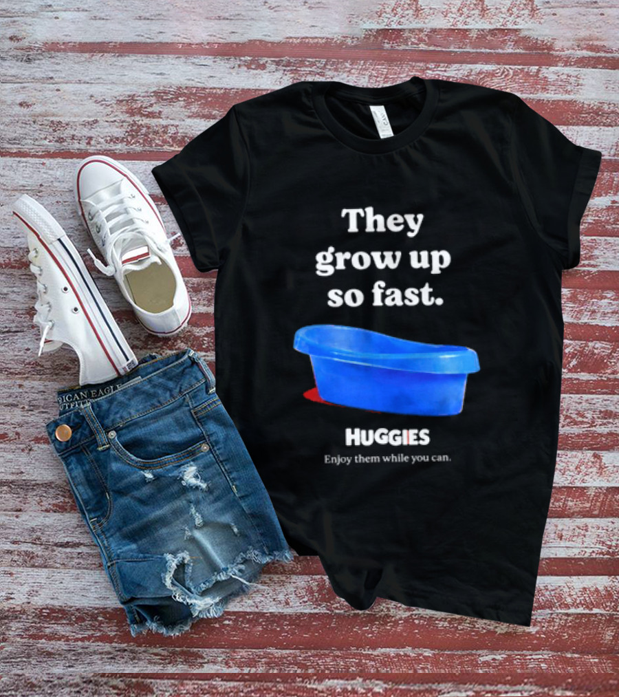 Huggies They Grow Up So Fast Enjoy Them While You Can Blue Tub T-Shirt