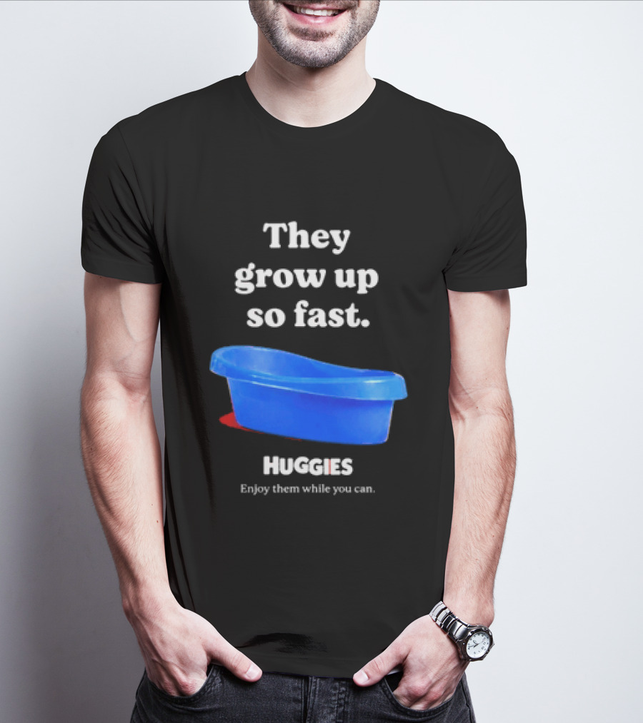 Huggies They Grow Up So Fast Enjoy Them While You Can Blue Tub T-Shirt