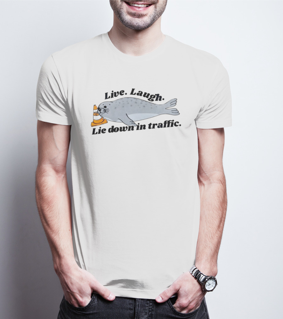 Live Laugh Lie Down In Traffic Neil The Seal T-Shirt