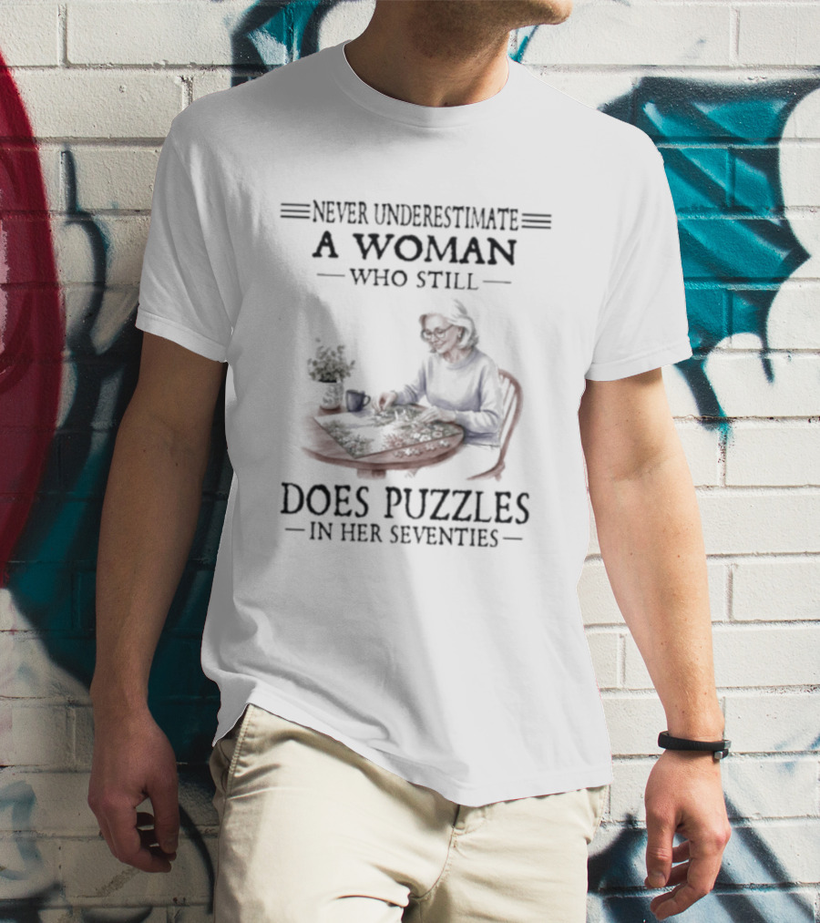 Never Underestimate A Woman Who Still Does Puzzles In Her Seventies T-Shirt