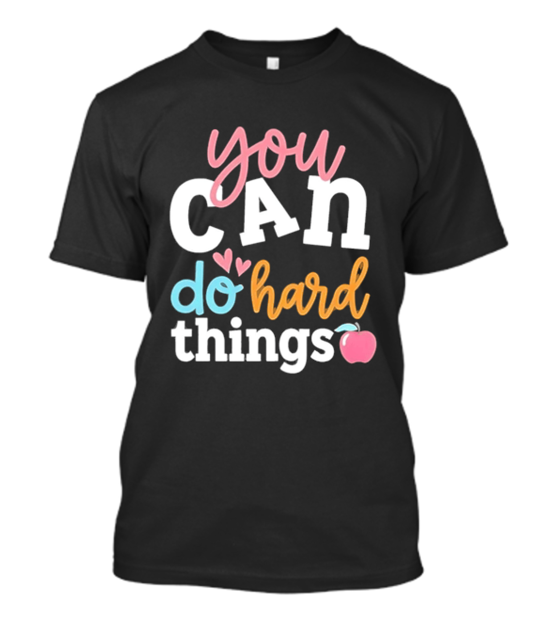 You Can Do Hard Things Teacher Motivational Message With Heart And Apple T-Shirt