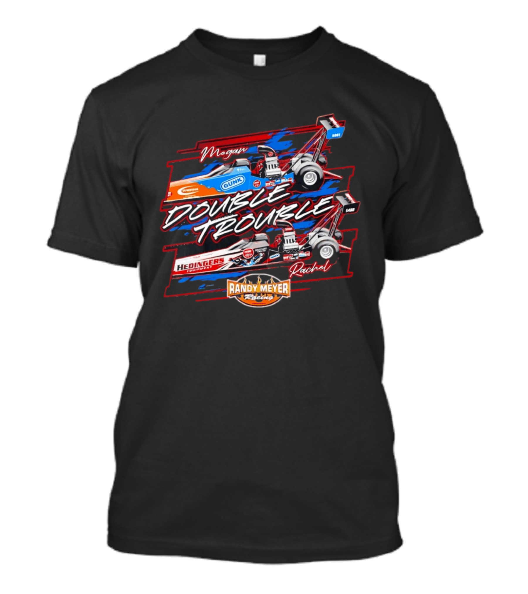 Megan Rachel Double Trouble Gunk Hedinger's Equipment Randy Meyer Racing Dragster T-Shirt