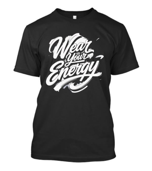 Wear Your Energy Positive Vibes Inspirational T-Shirt