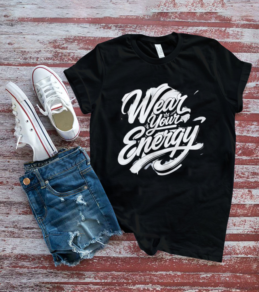 Wear Your Energy Positive Vibes Inspirational T-Shirt