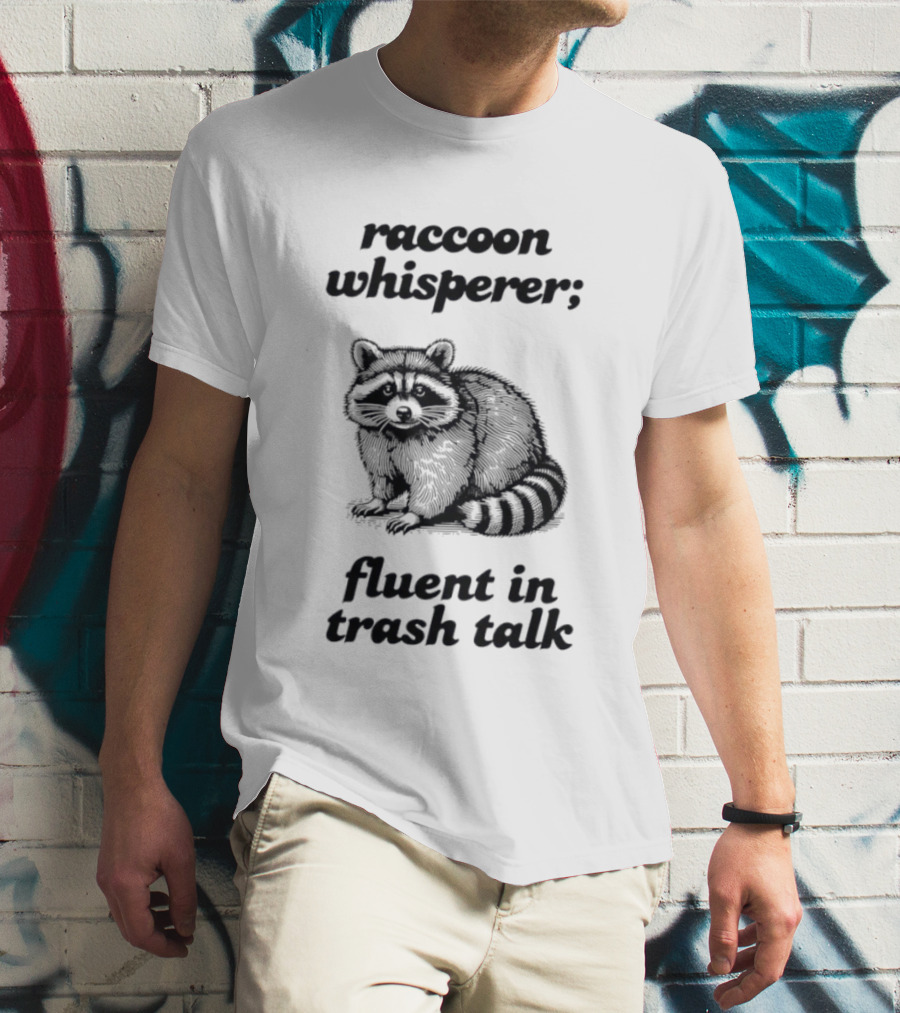 Raccoon Whisperer Fluent In Trash Talk Humorous Wildlife Joke T-Shirt