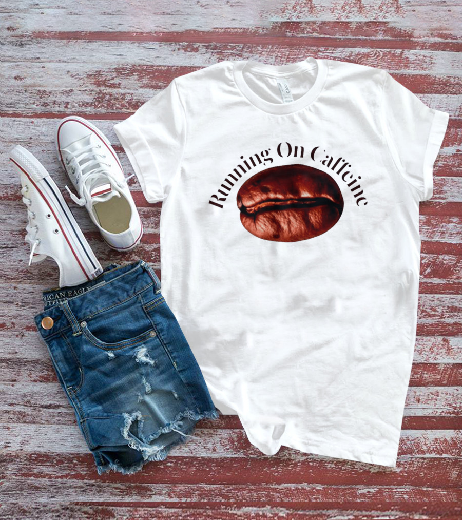 Running On Caffeine Realistic Roasted Coffee Bean T-Shirt