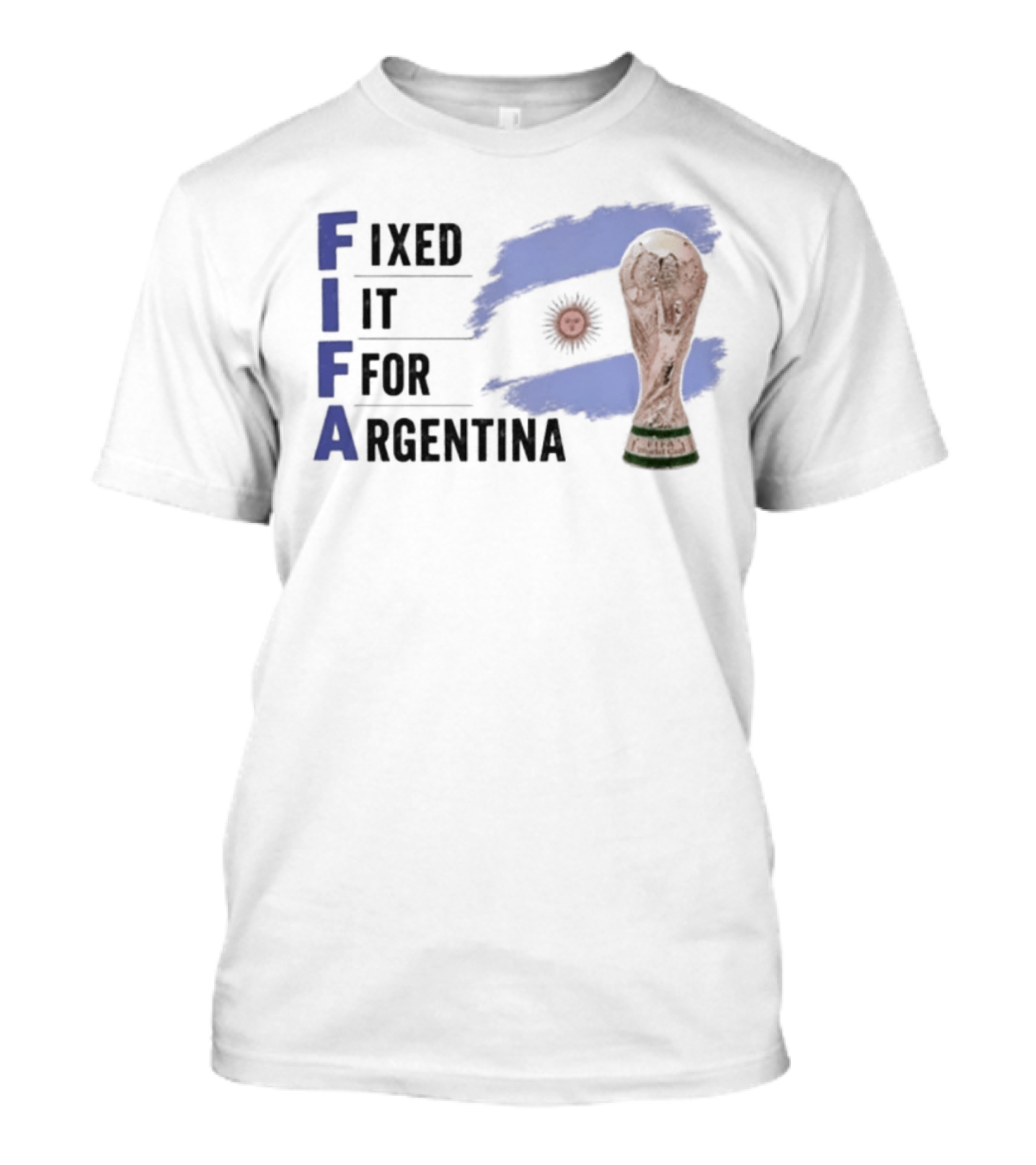 FIFA Fixed It For Argentina Flag World Cup Trophy T-Shirt