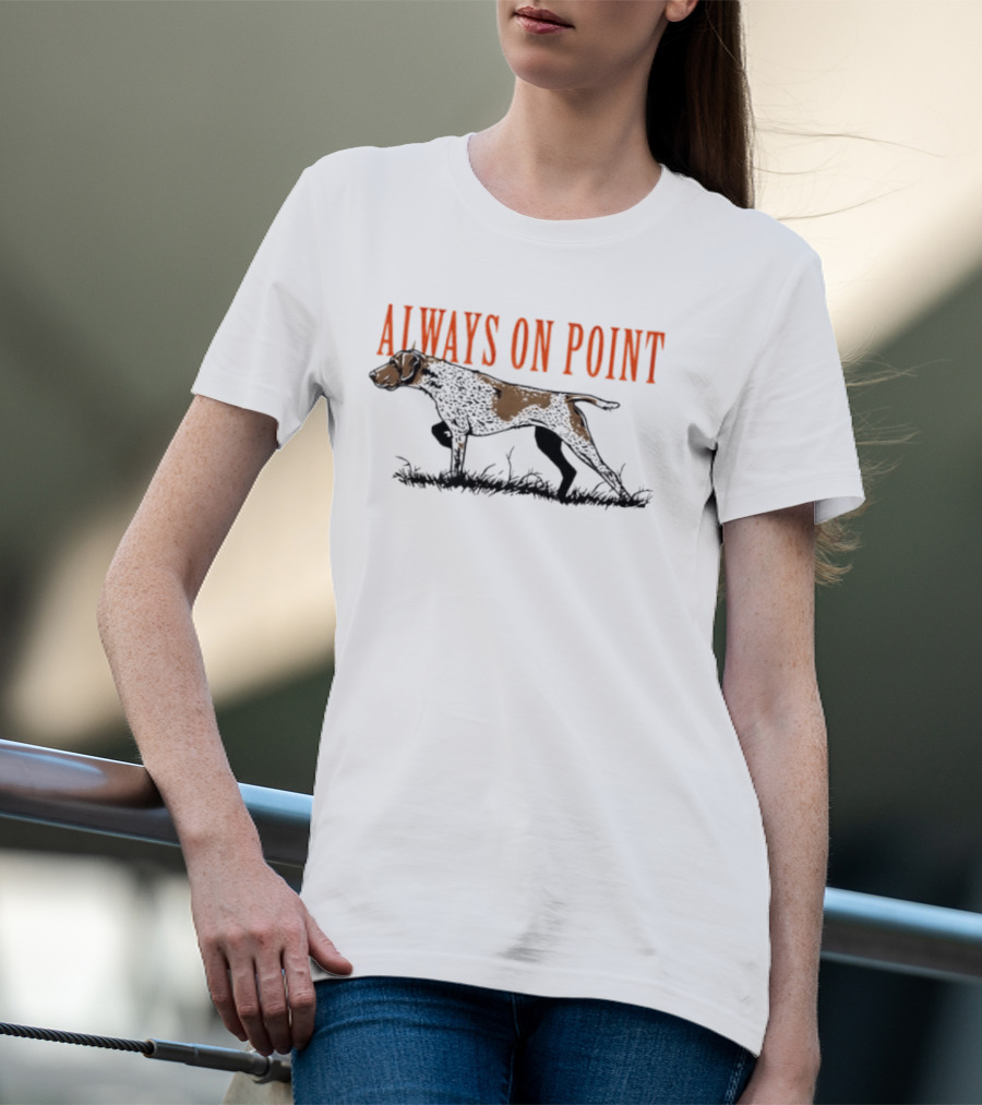 Always On Point German Shorthaired Pointer Hunting Field T-Shirt