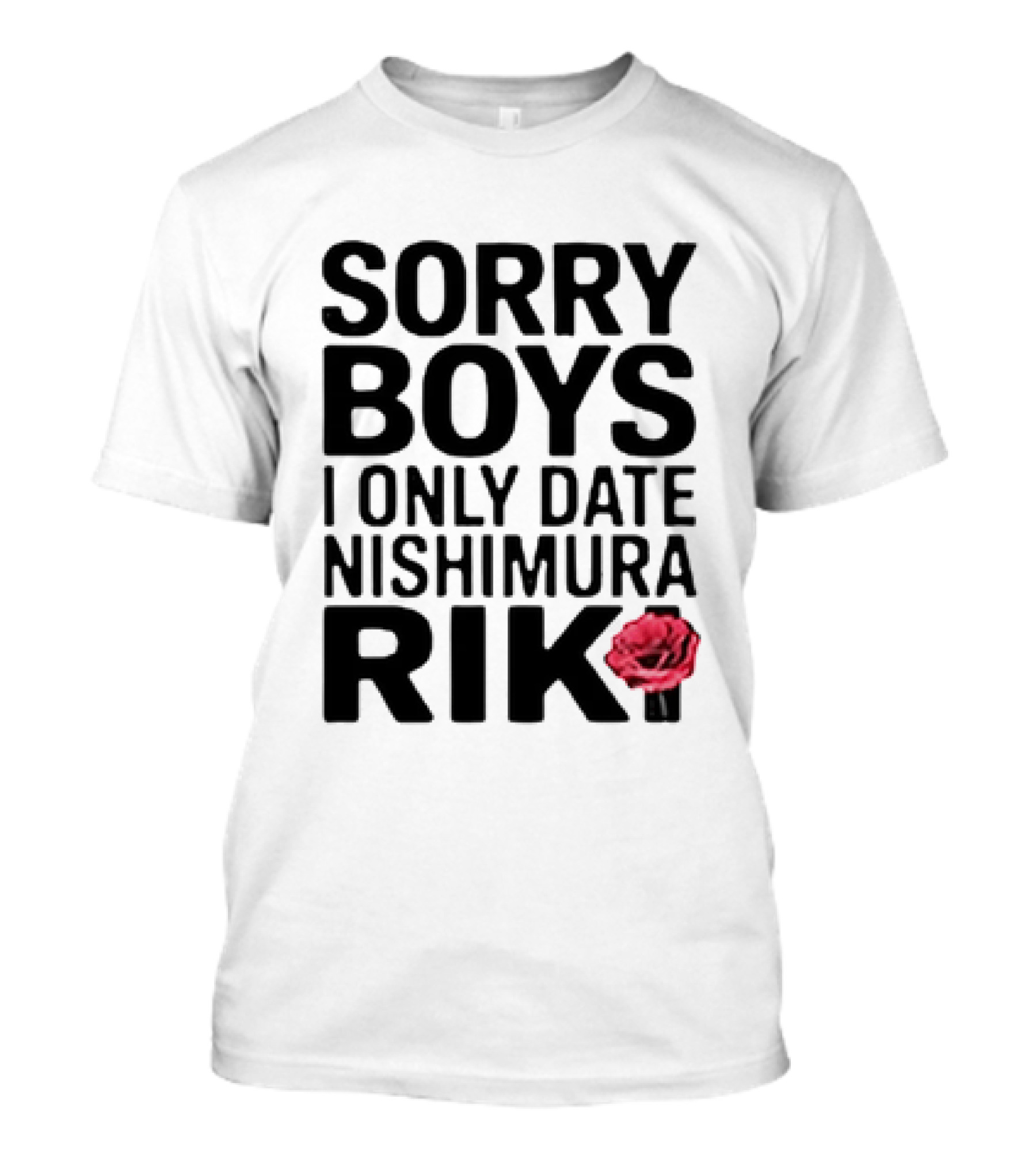 Sorry Boys I Only Date Nishimura Riki With Red Rose T-Shirt