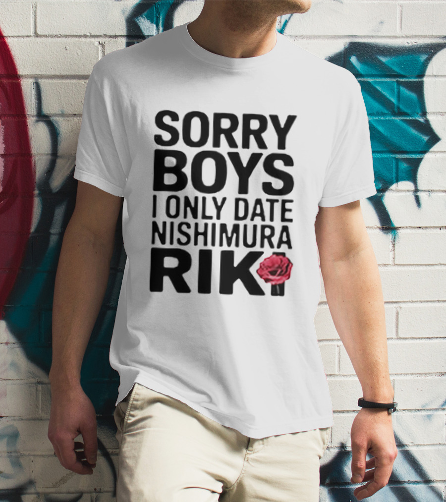Sorry Boys I Only Date Nishimura Riki With Red Rose T-Shirt