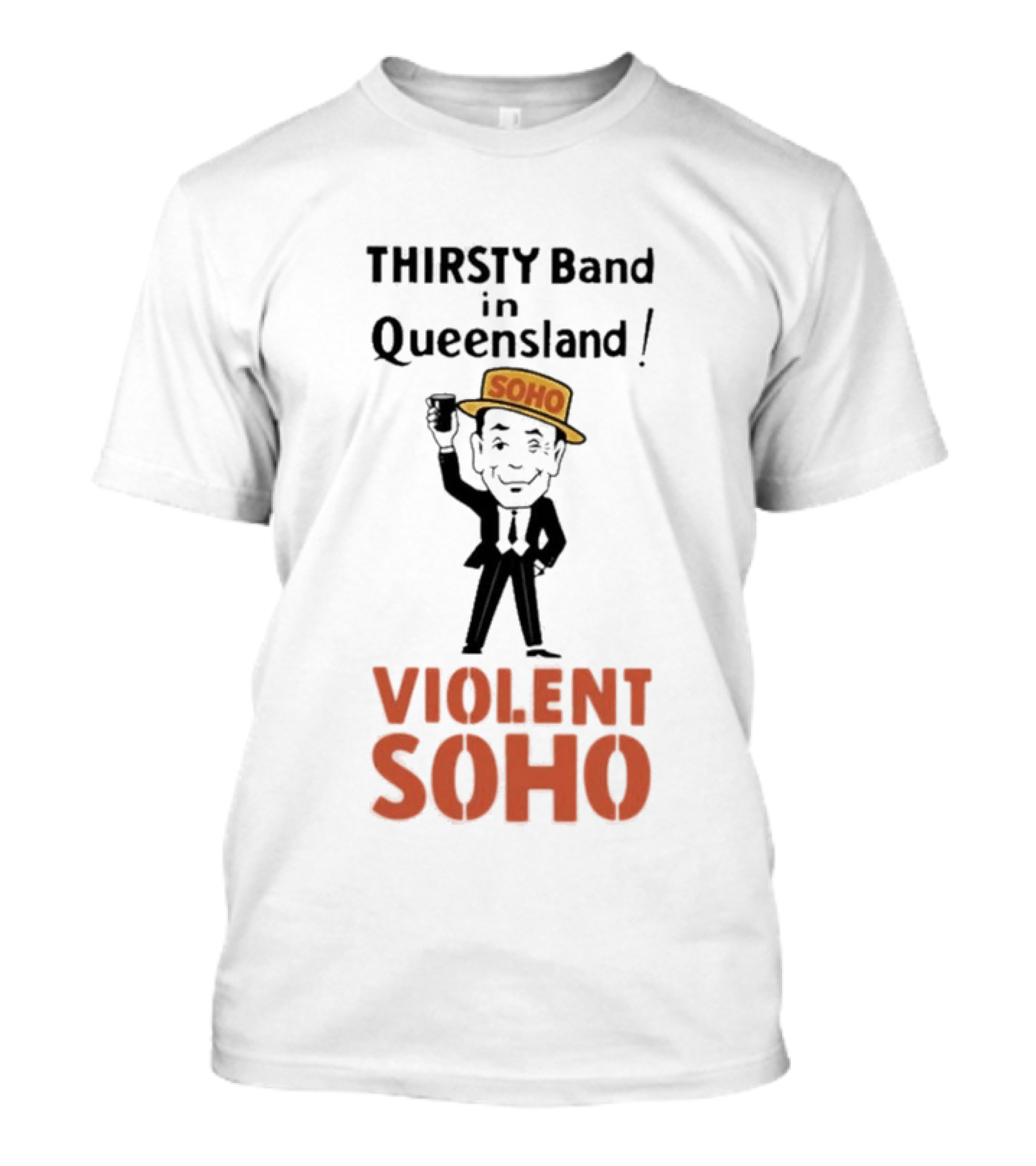Thirsty Band In Queensland Violent Soho Mr Soho T-Shirt