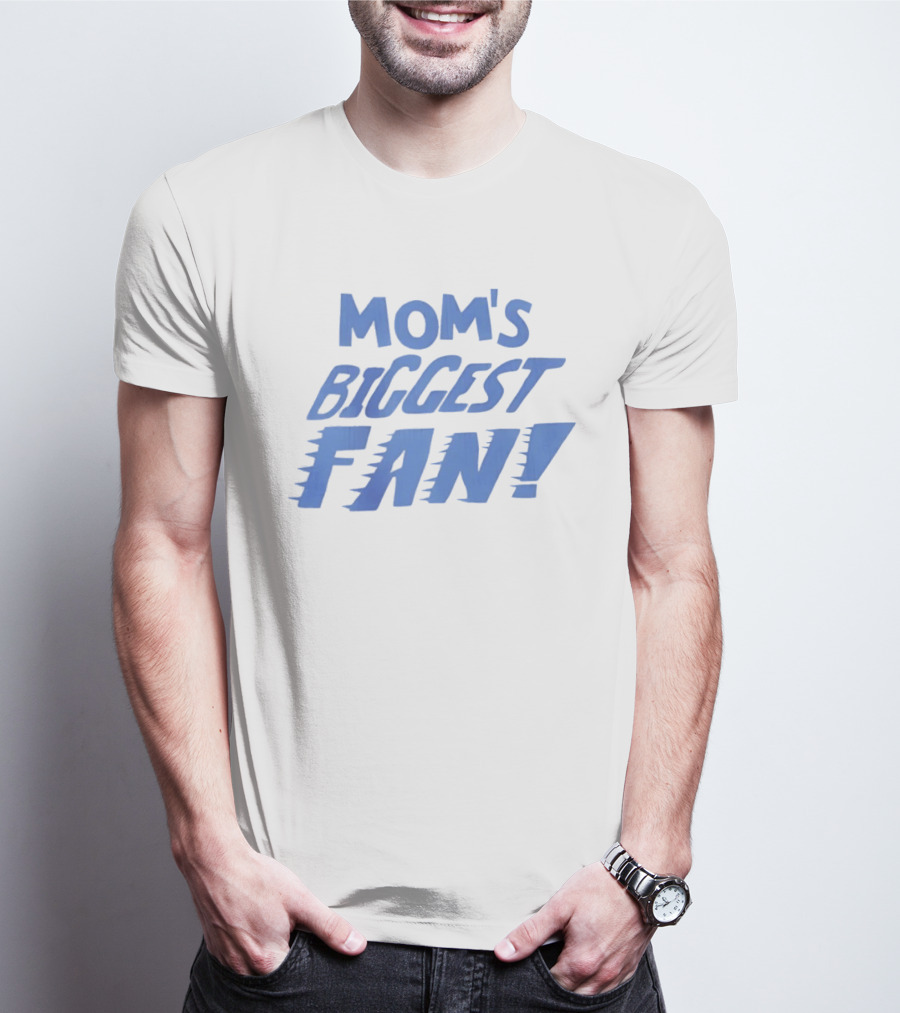 Mom's Biggest Fan! T-Shirt