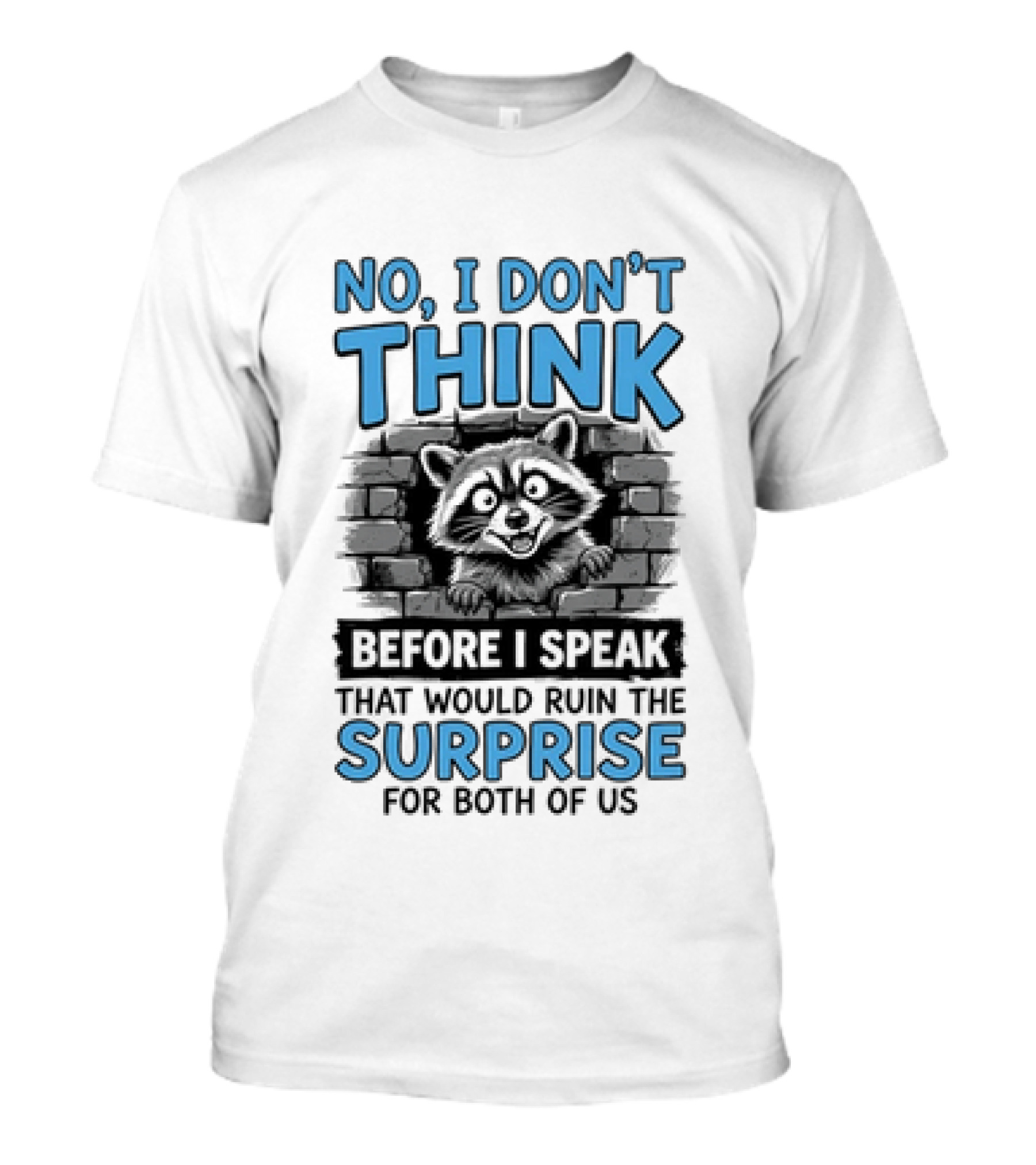 No I Don't Think Before I Speak That Would Ruin The Surprise For Both Of Us Raccoon Brick Wall T-Shirt