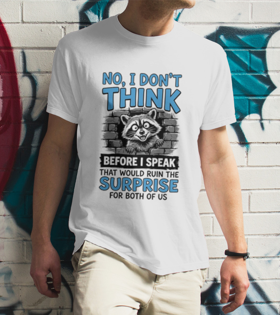 No I Don't Think Before I Speak That Would Ruin The Surprise For Both Of Us Raccoon Brick Wall T-Shirt