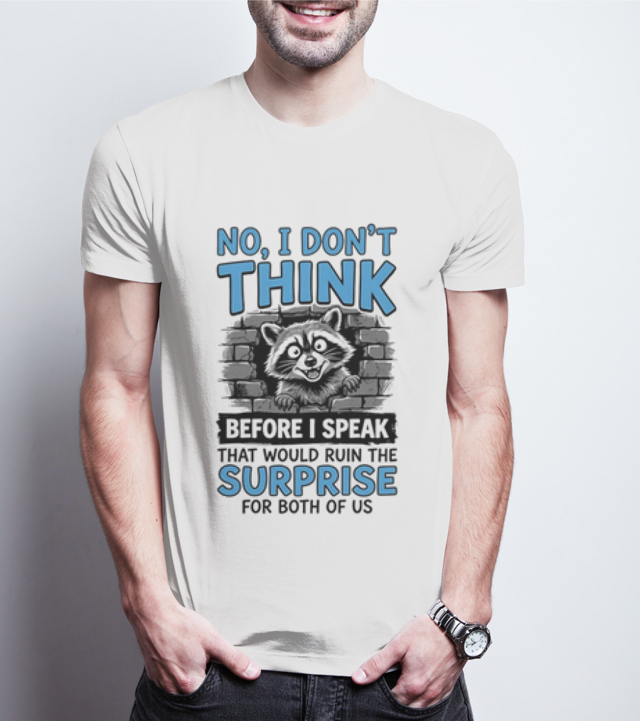 No I Don't Think Before I Speak That Would Ruin The Surprise For Both Of Us Raccoon Brick Wall T-Shirt