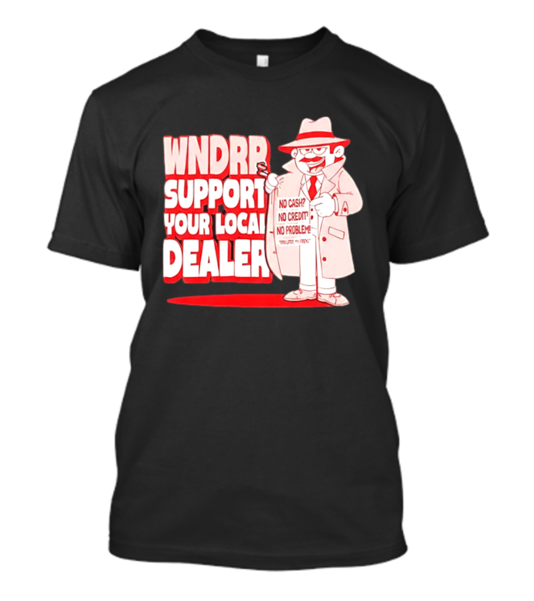 WNDPR Support Your Local Dealer No Cash No Credit No Problem T-Shirt