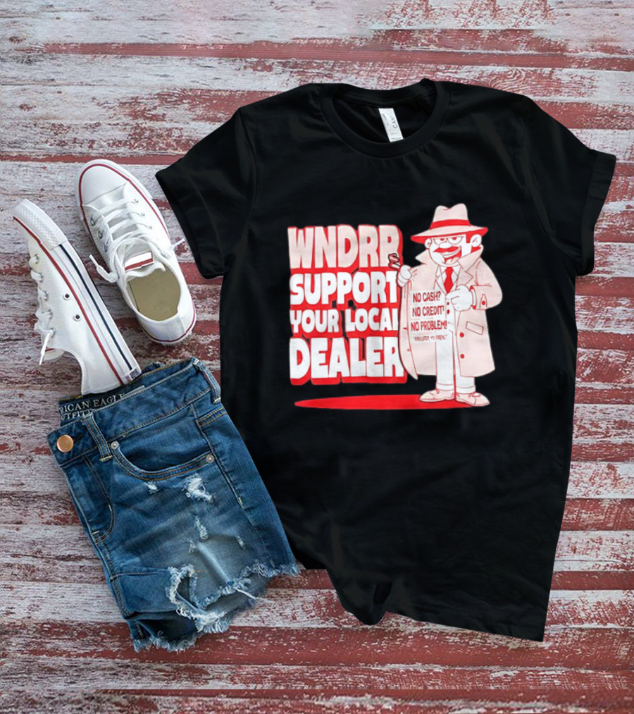 WNDPR Support Your Local Dealer No Cash No Credit No Problem T-Shirt