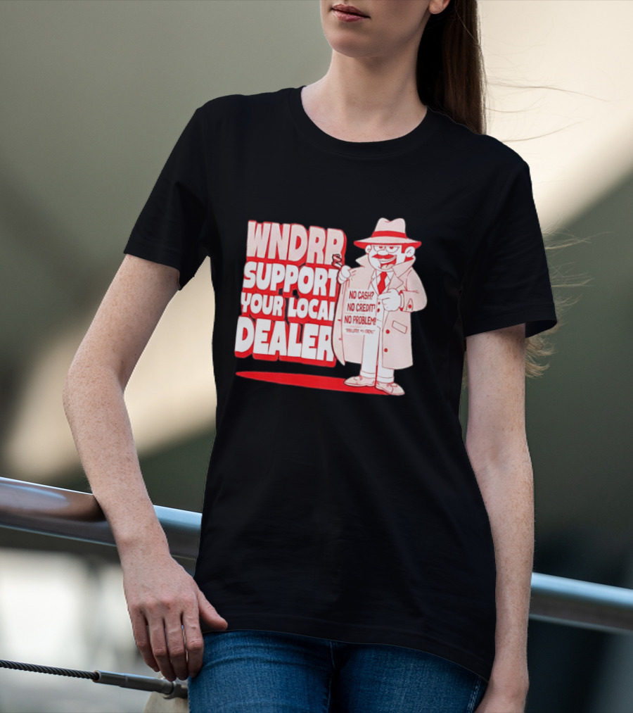 WNDPR Support Your Local Dealer No Cash No Credit No Problem T-Shirt