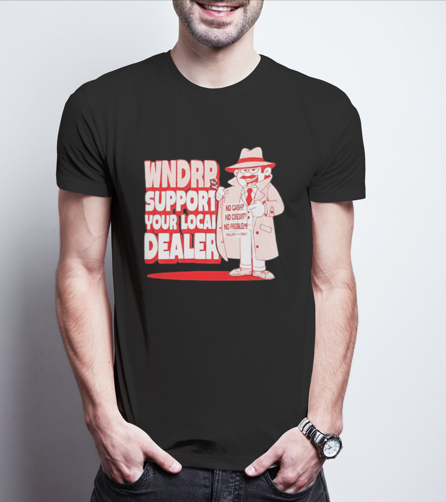 WNDPR Support Your Local Dealer No Cash No Credit No Problem T-Shirt