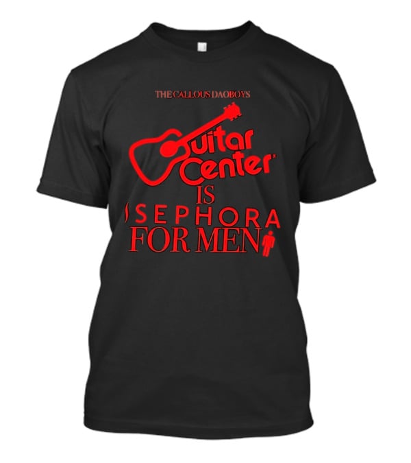 The Callous Daoboys Guitar Center Is Sephora For Men Reprint T-Shirt