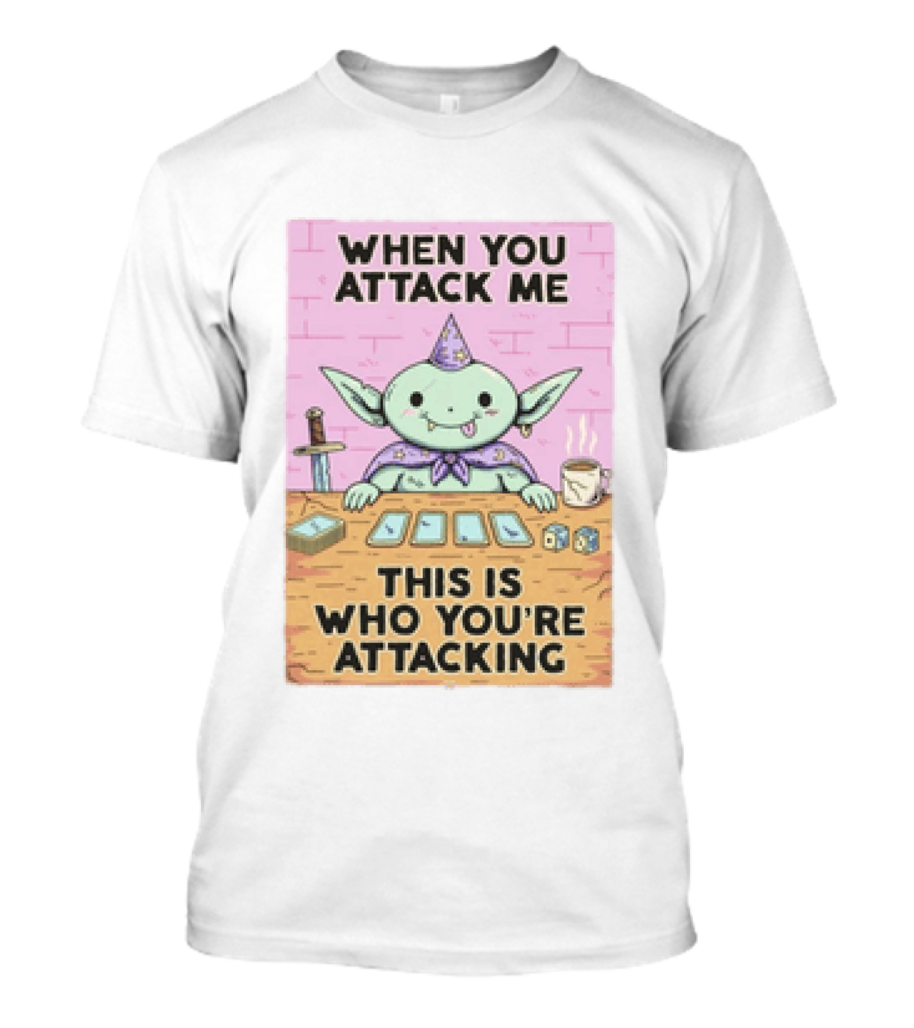 When You Attack Me This Is Who You're Attacking Cute Wizard Creature Fantasy T-Shirt