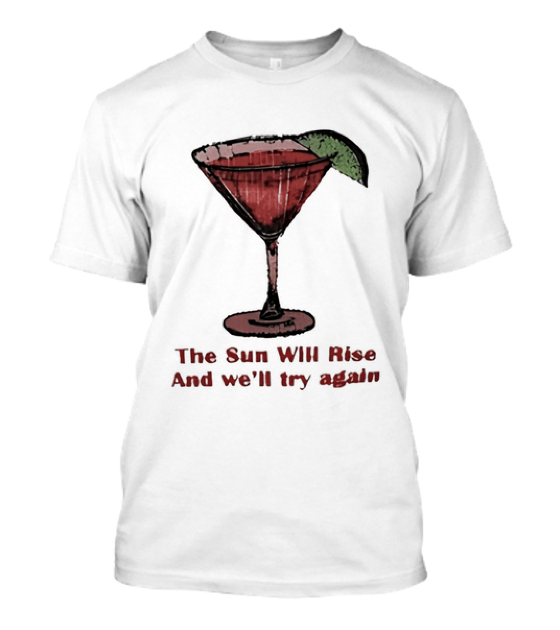 The Sun Will Rise And We'll Try Again Cocktail Glass Martini Lime Drink T-Shirt