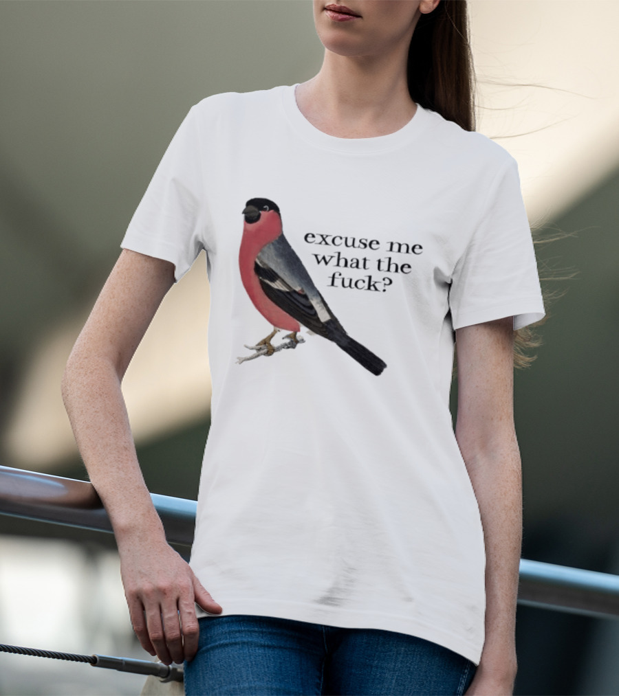 Eurasian Bullfinch Bird Excuse Me What The Fuck T-Shirt