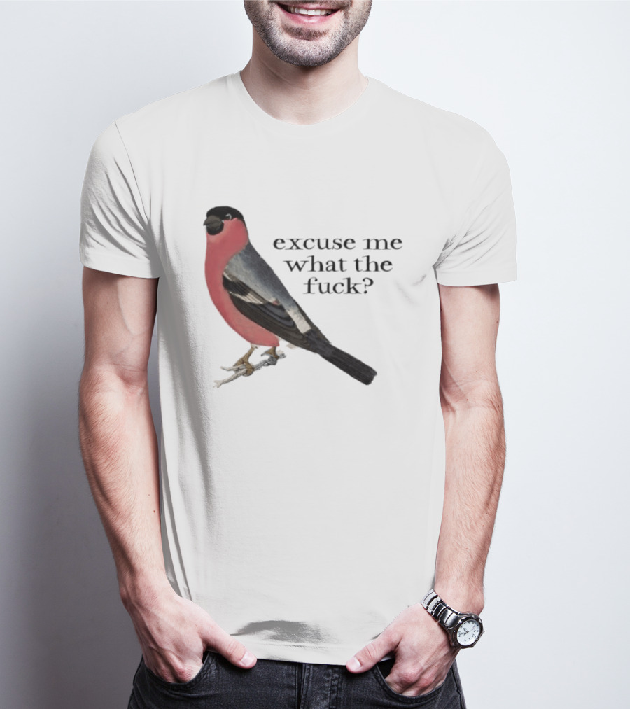 Eurasian Bullfinch Bird Excuse Me What The Fuck T-Shirt