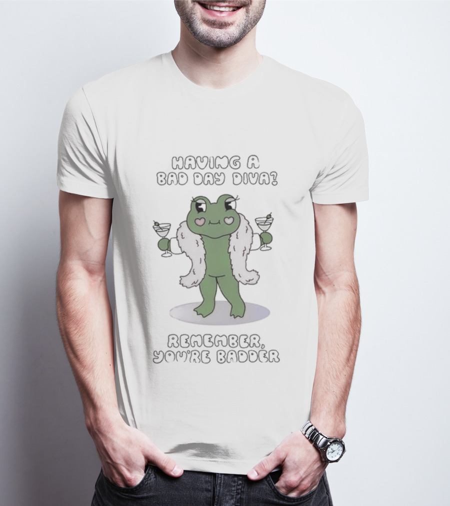 Having A Bad Day Diva Frog With Wine Glasses Remember You're Badder T-Shirt
