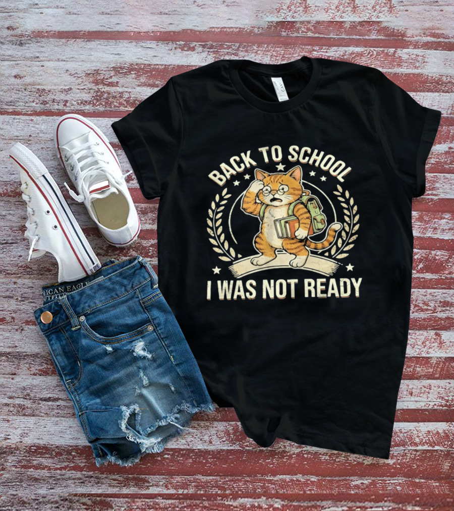 Back To School I Was Not Ready Cute Cat Student With Books And Glasses T-Shirt