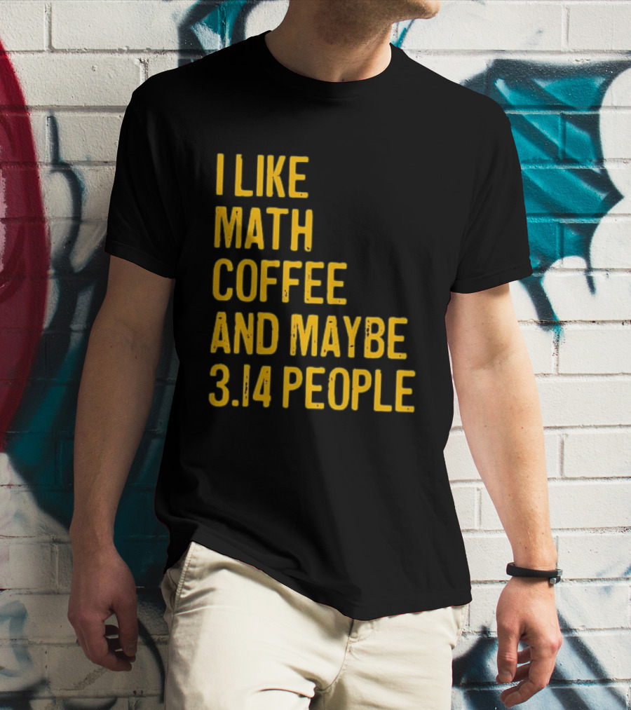 I Like Math Coffee And Maybe 3.14 People T-Shirt
