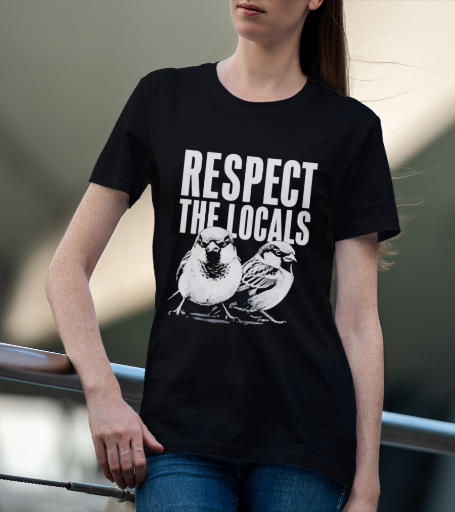Respect The Locals Sparrow Bird Conservation Awareness T-Shirt