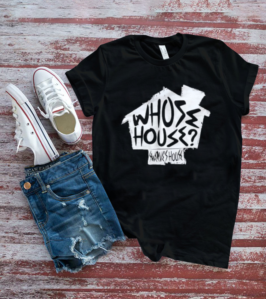 Swerve's Whose House Iconic Phrase Embodied T-Shirt