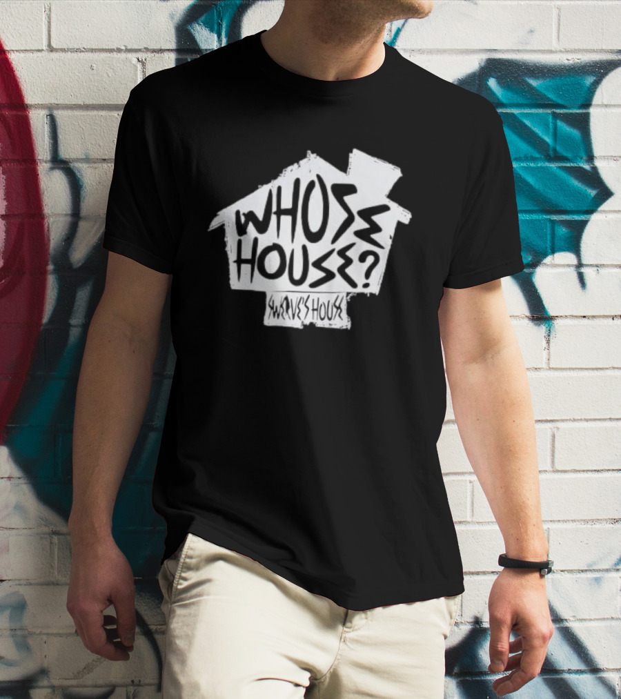 Swerve's Whose House Iconic Phrase Embodied T-Shirt