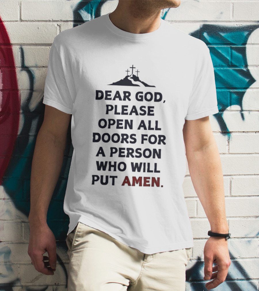 Dear God Please Open All Doors For A Person Who Will Put Amen Crosses T-Shirt