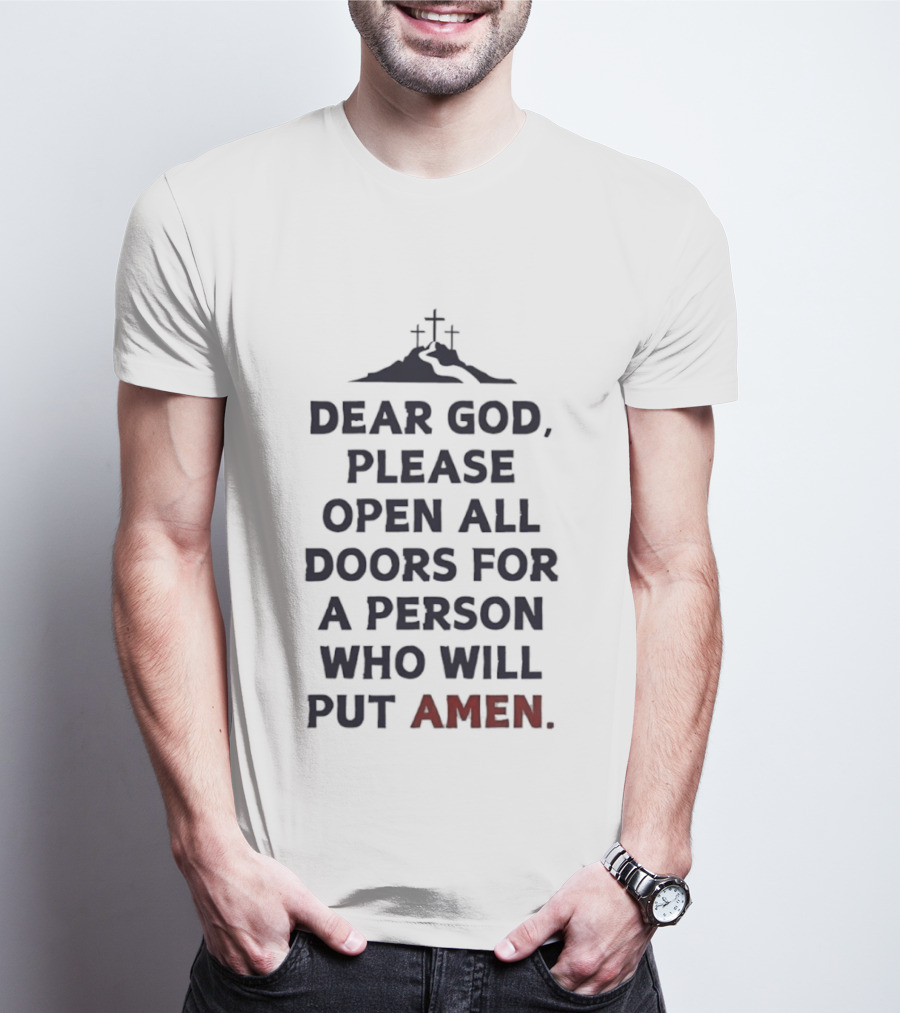 Dear God Please Open All Doors For A Person Who Will Put Amen Crosses T-Shirt