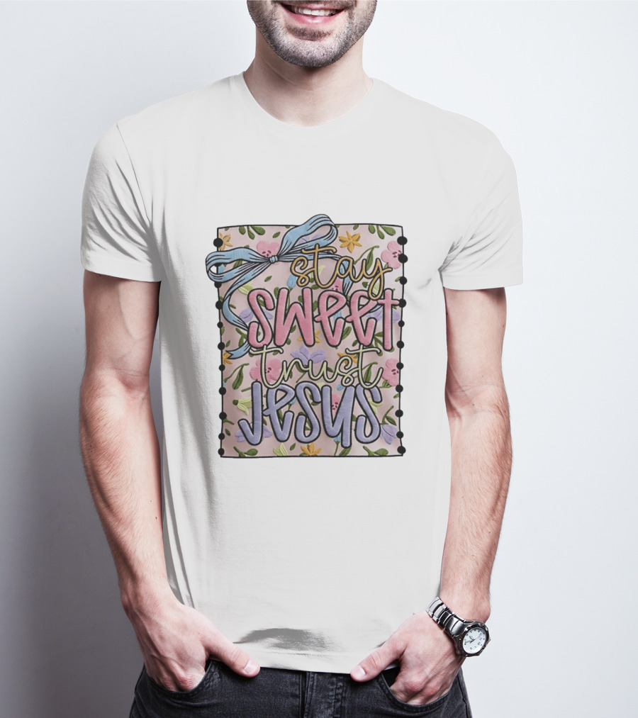 Stay Sweet Trust Jesus Floral Ribbon Christian Floral T-Shirt