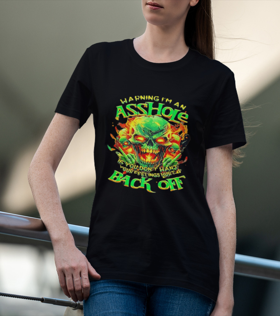 Warning I'm An Asshole Skull Back Off If You Don't Want Your Feelings Hurt T-Shirt