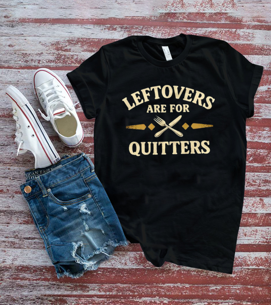 Leftovers Are For Quitters Fork And Knife Retro Vintage Food Humor T-Shirt