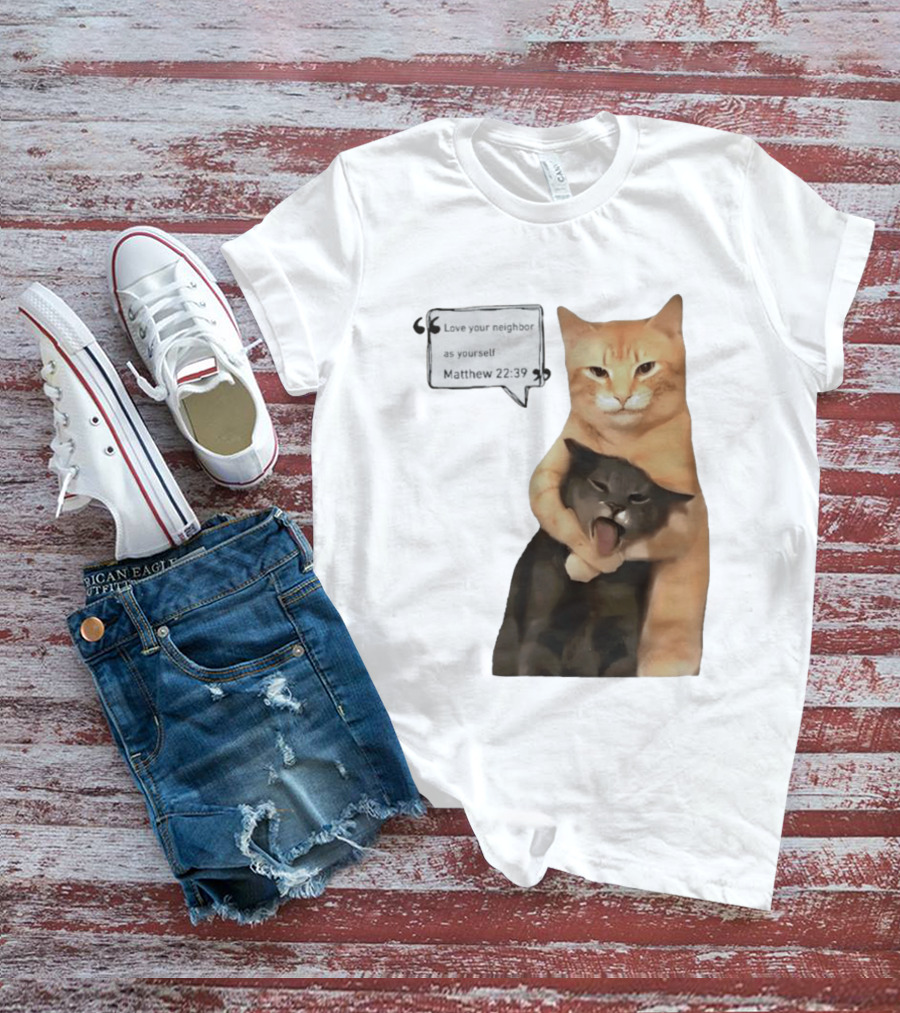 Cats Love Your Neighbor As Yourself Matthew 22:39 Hugging Cats T-Shirt