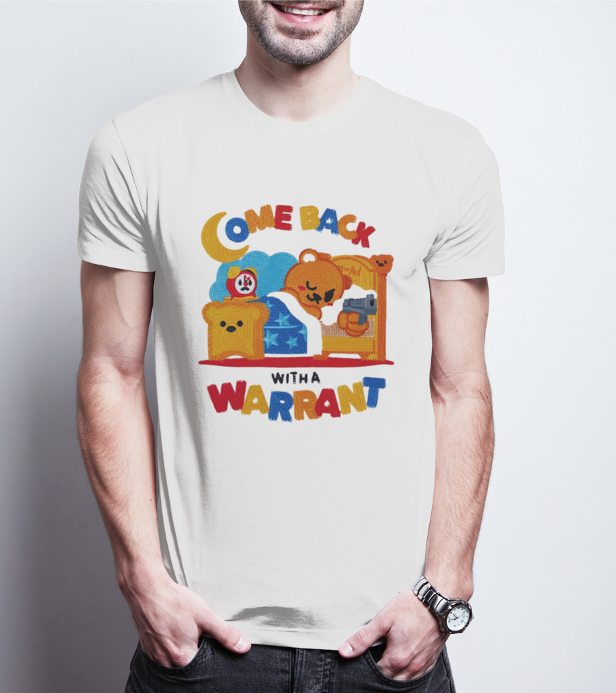 Come Back With A Warrant Bear Bedroom Embroidery T-Shirt