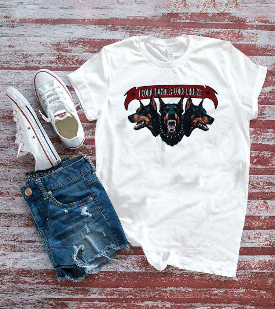 I Come From A Long Line Of Dobermans Doberman Pinscher T-Shirt