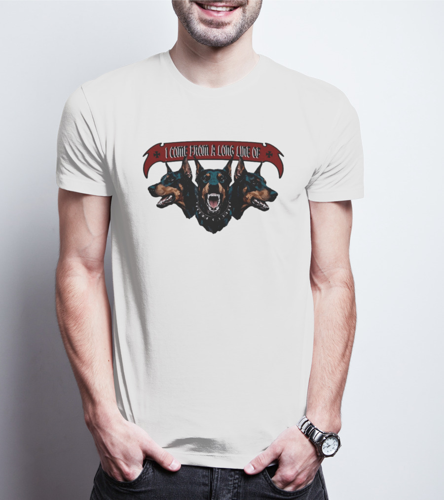 I Come From A Long Line Of Dobermans Doberman Pinscher T-Shirt