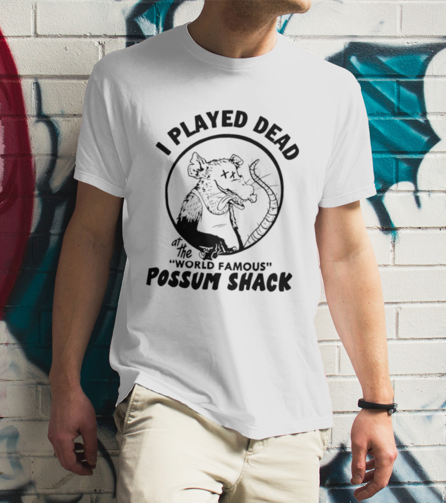 I Played Dead At The World Famous Possum Shack Possum Drawing T-Shirt