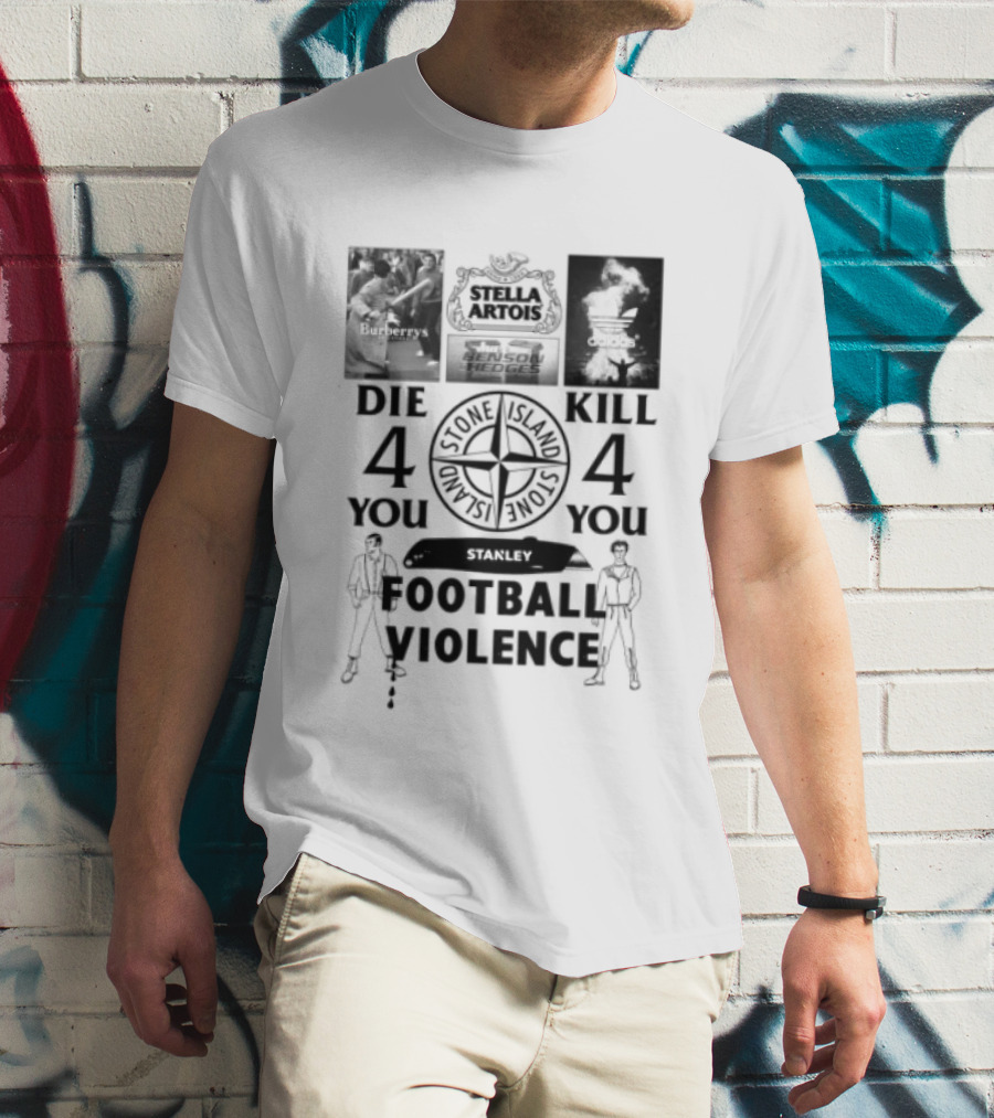 Stanley Football Violence Die 4 You Kill 4 You T-Shirt