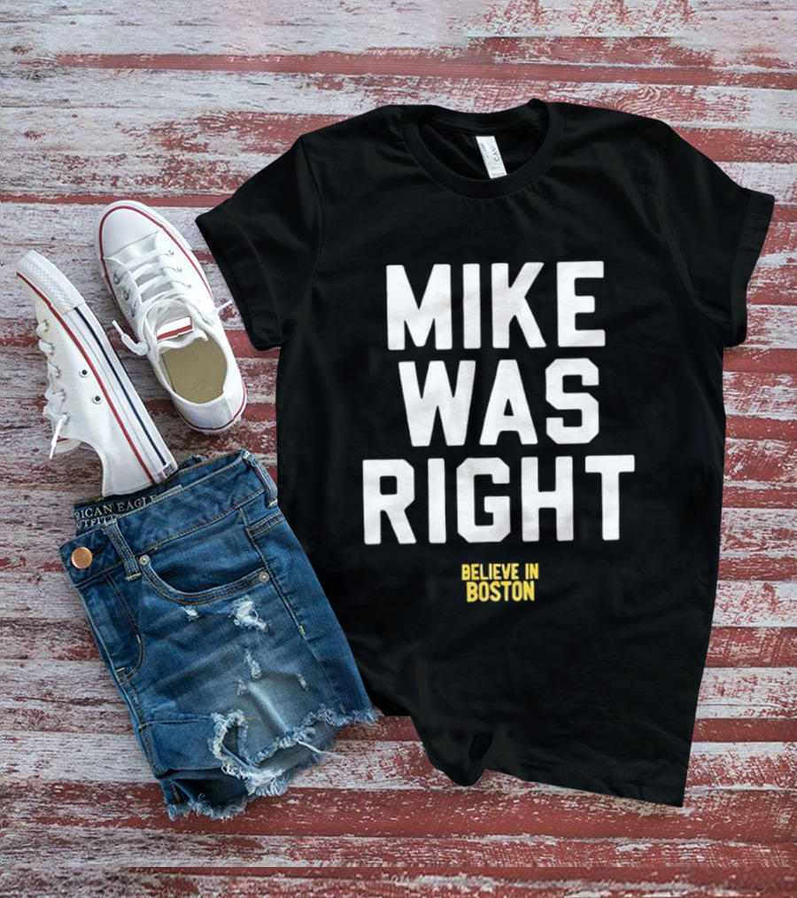 Mike Was Right Believe In Boston T-Shirt
