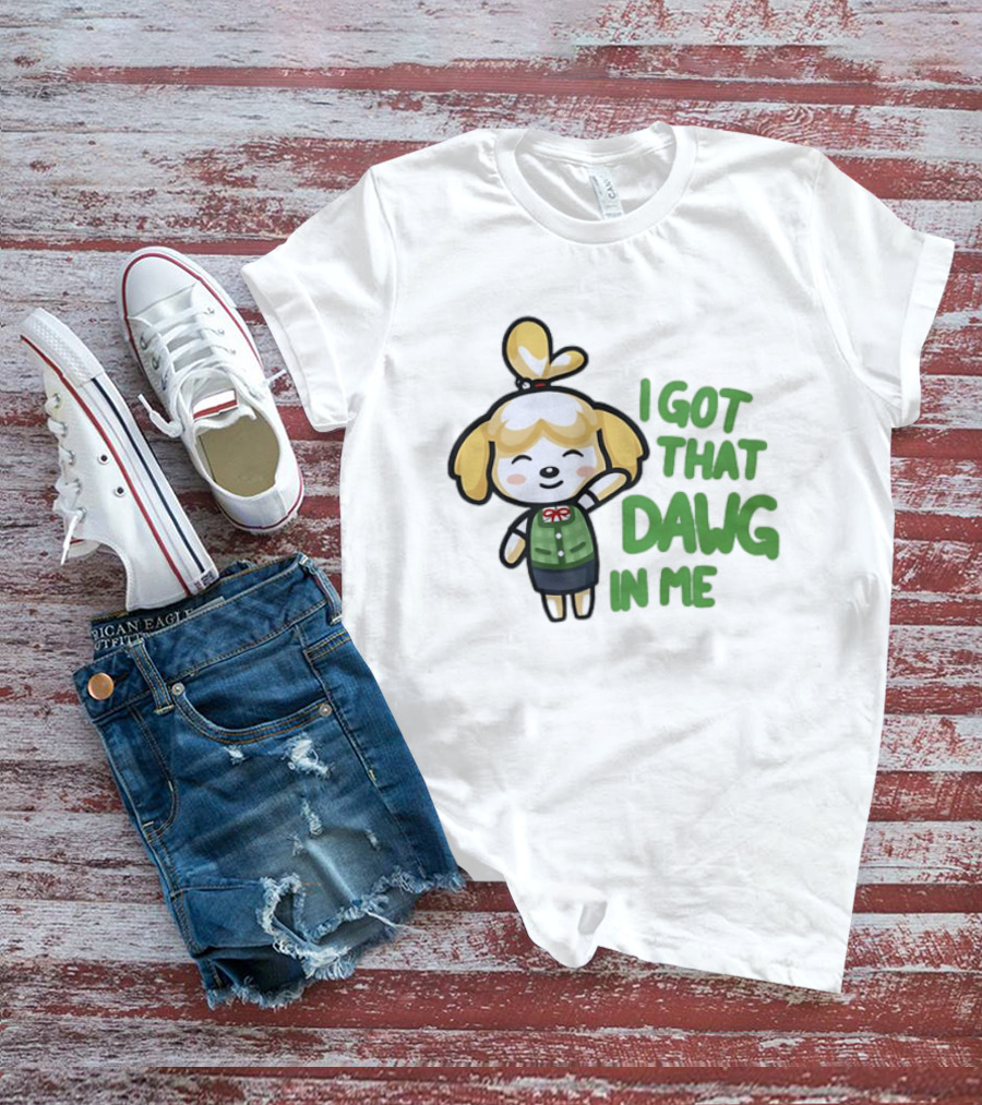 Isabelle I Got That Dawg In Me Animal Crossing Game Character Fun T-Shirt