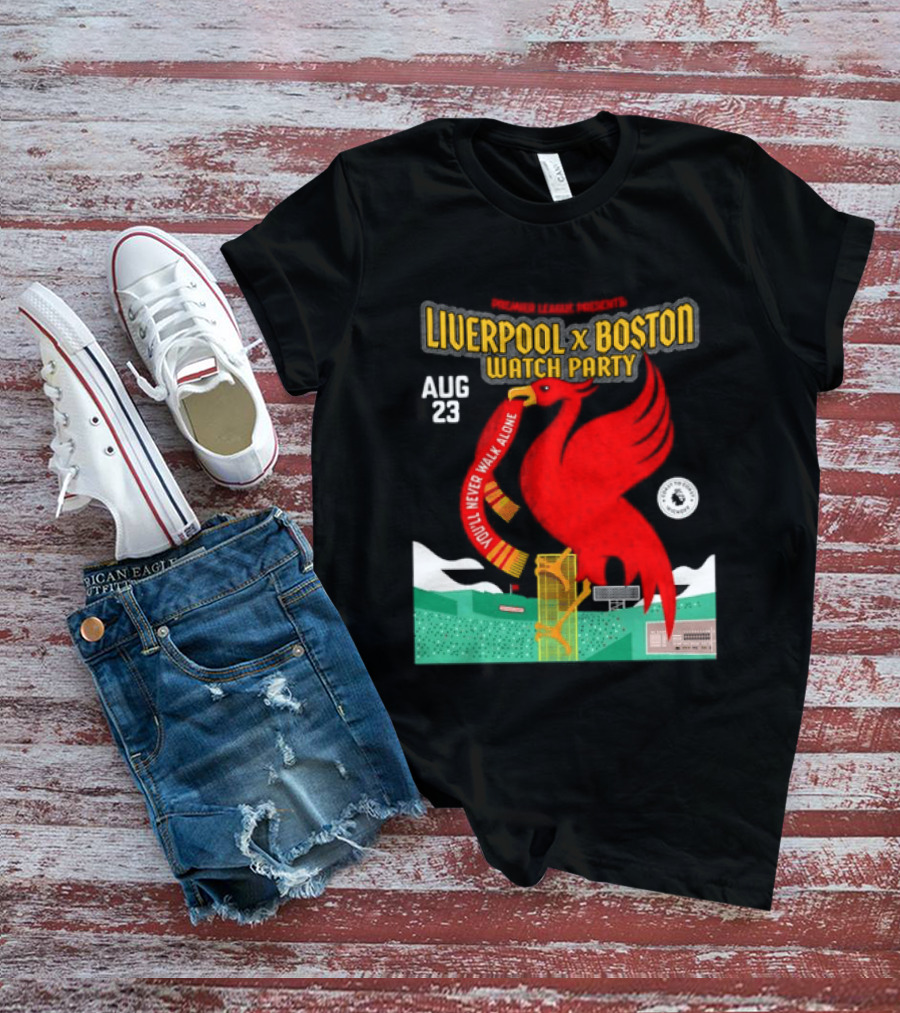 Liverpool X Boston Party At Fenway Park Aug 23 You'll Never Walk Alone T-Shirt