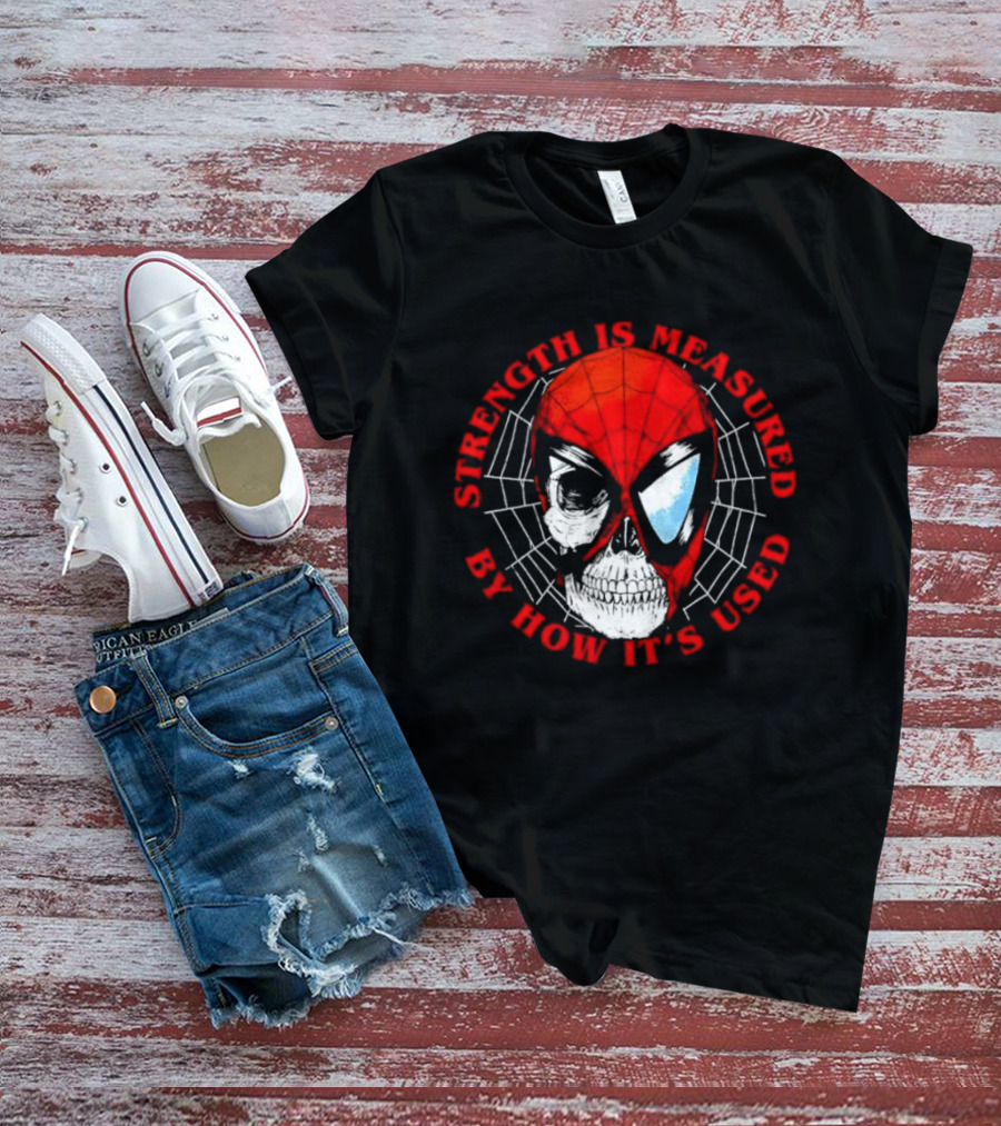 Spider Man Marvel Strength Is Measured By How It's Used T-Shirt