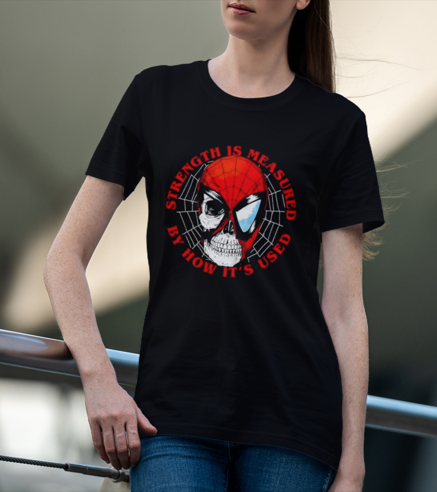 Spider Man Marvel Strength Is Measured By How It's Used T-Shirt